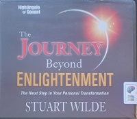 The Journey Beyond Enlightenment written by Stuart Wilde performed by Stuart Wilde on Audio CD (Abridged)